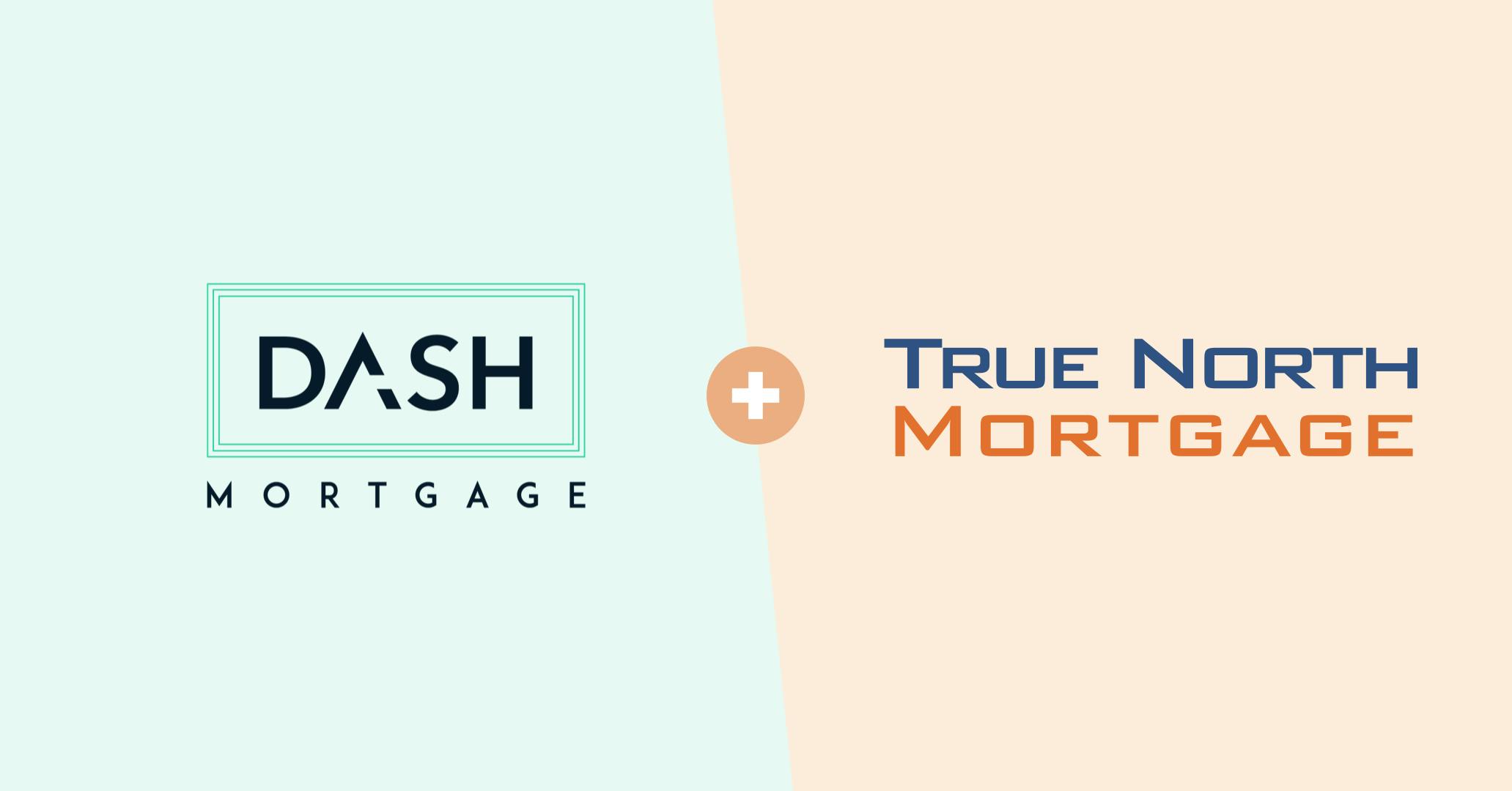 Dash Mortgage is joining True North Mortgage.