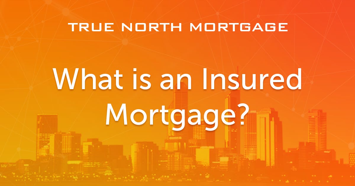 What is an Insured Mortgage? | True North Mortgage